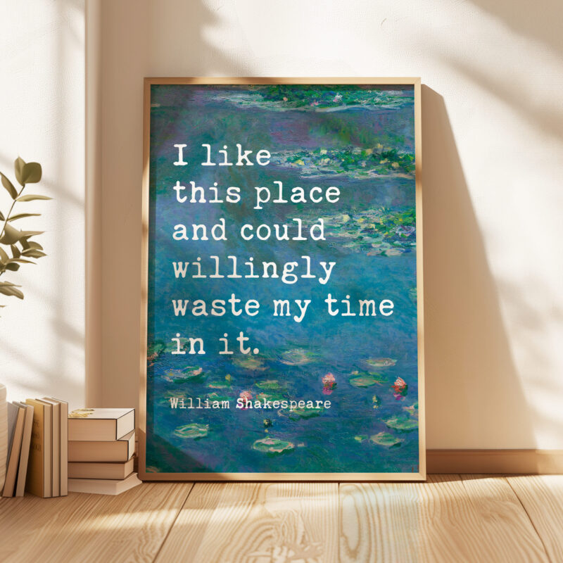 I like this place and could willingly waste my time in it. - William Shakespeare Quote Typography Art Print w/ Water Lilies by Claude Monet - Image 3