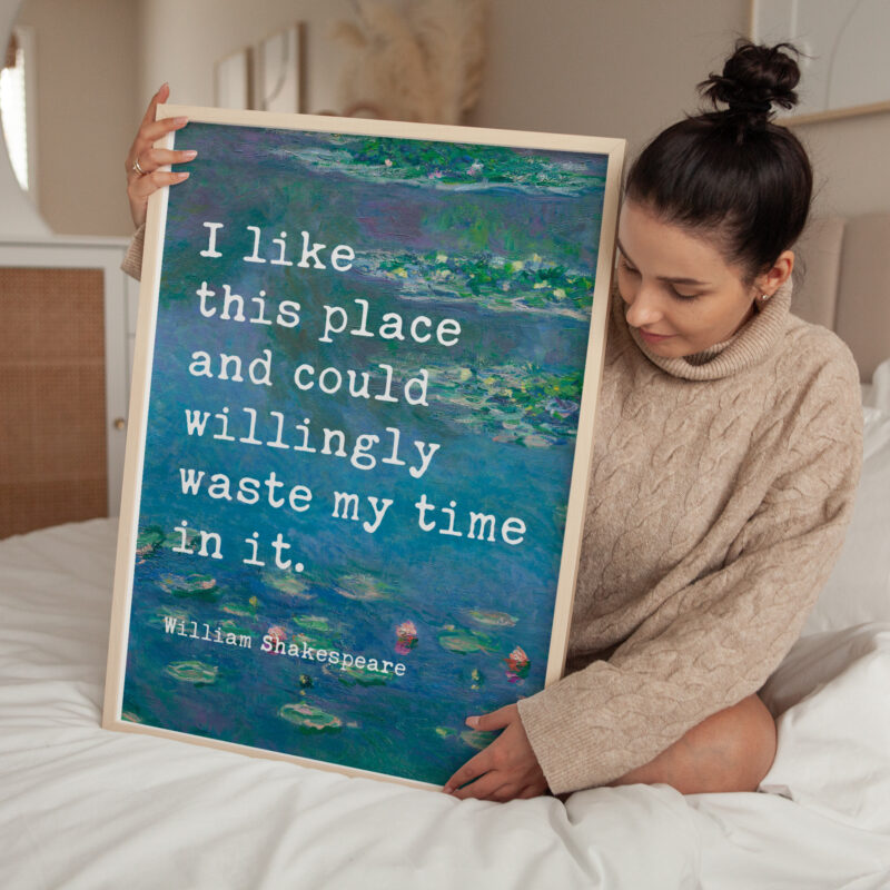 I like this place and could willingly waste my time in it. - William Shakespeare Quote Typography Art Print w/ Water Lilies by Claude Monet - Image 4