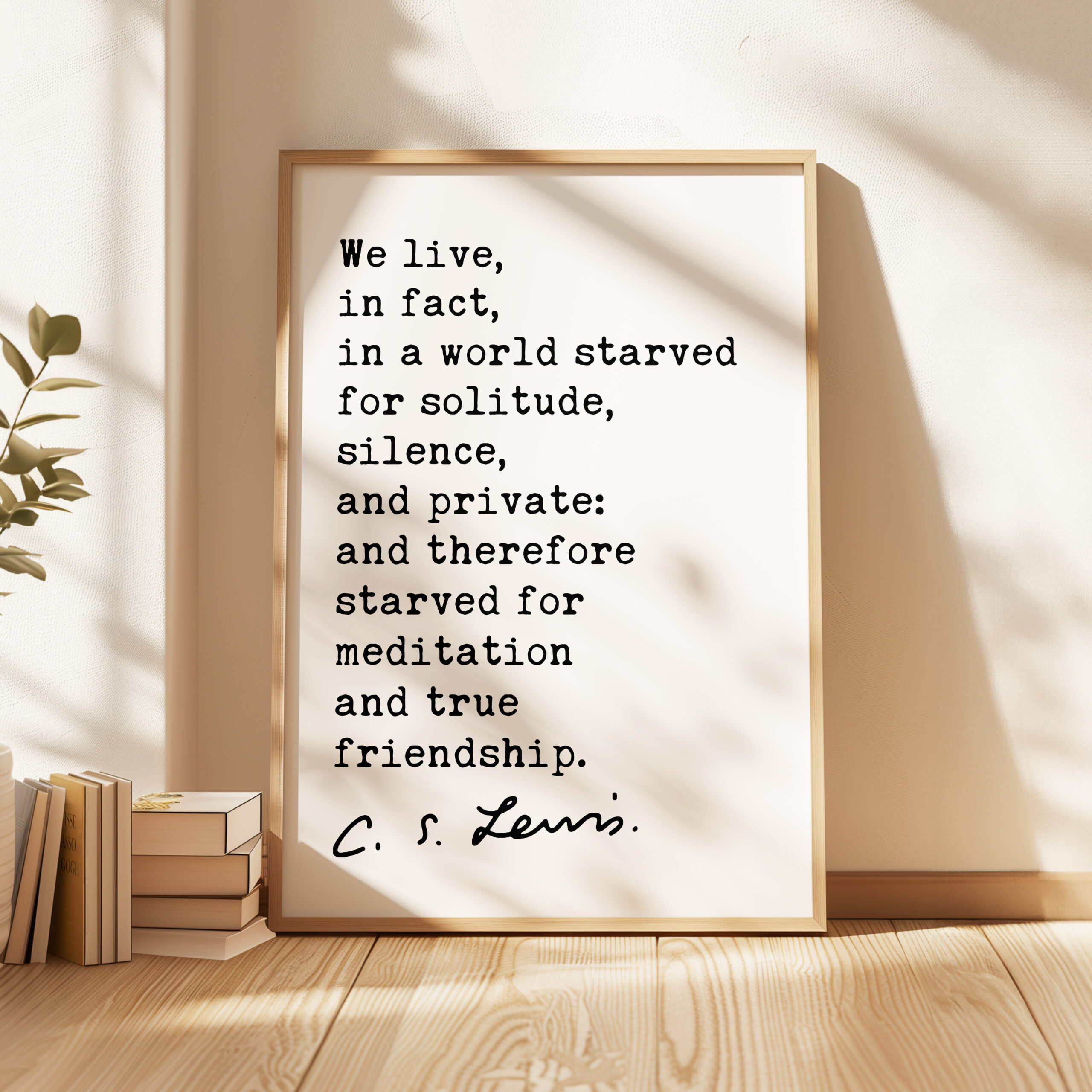 C.S. Lewis Quote, We live, in fact, in a world starved for solitude, silence, and private... Typography Art Print - Image 4