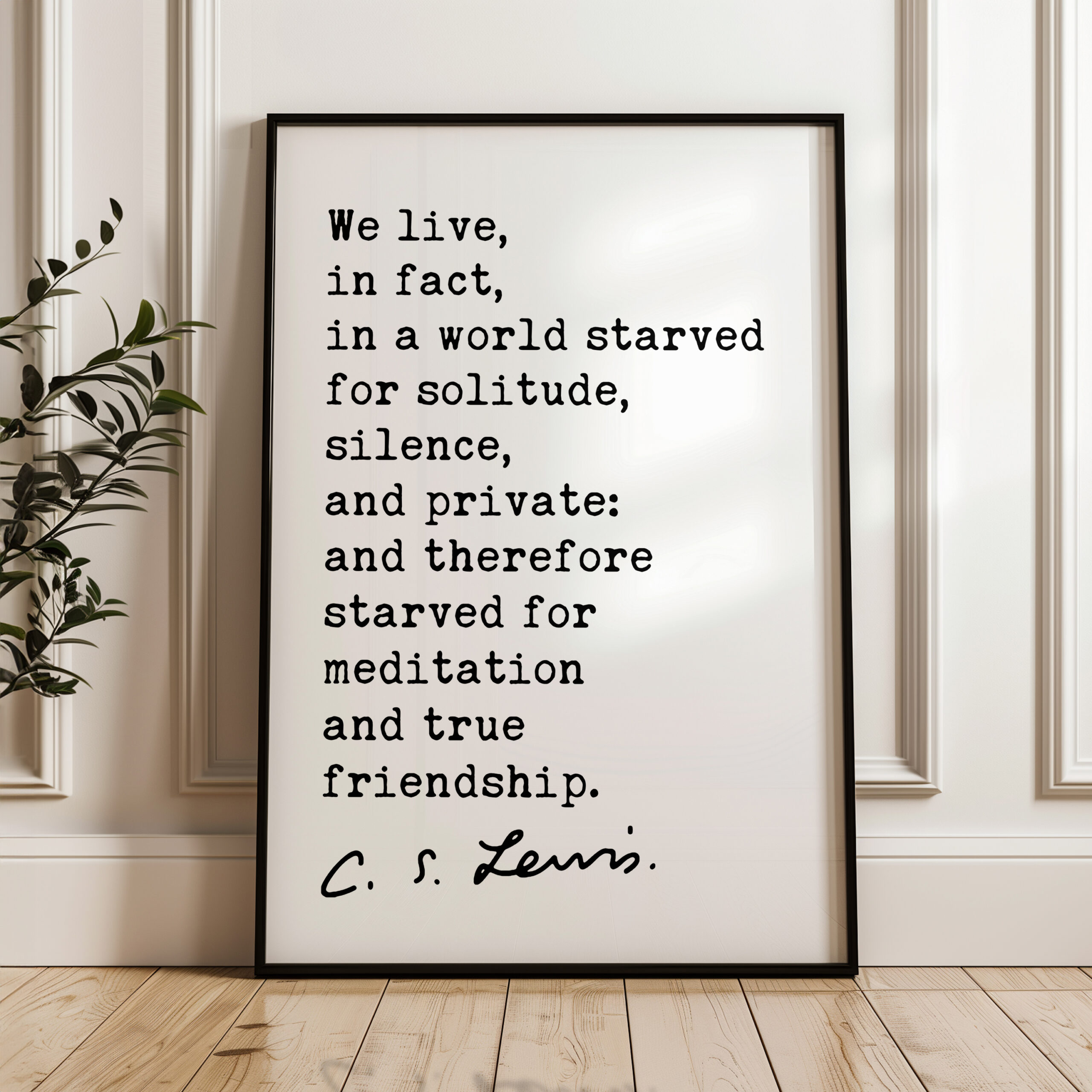 C.S. Lewis Quote, We live, in fact, in a world starved for solitude, silence, and private... Typography Art Print