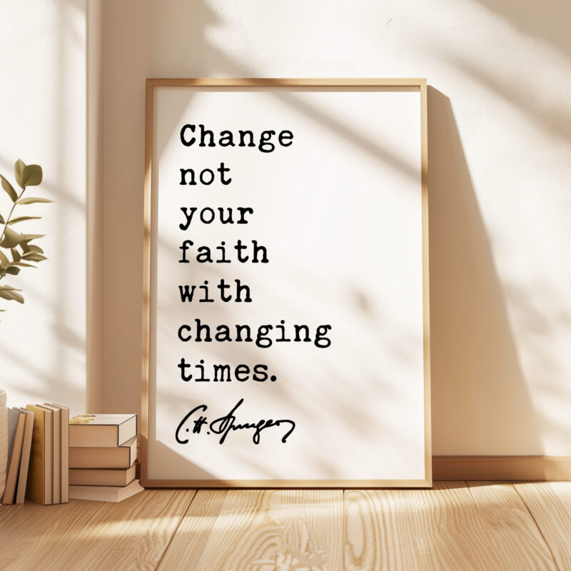 Charles Spurgeon Quote - Change not your faith with changing times. Typography Art Print - Image 3