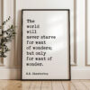 The world will never starve for want of wonders; but only for want of wonder. G.K. Chesterton Quote Typography Art Print