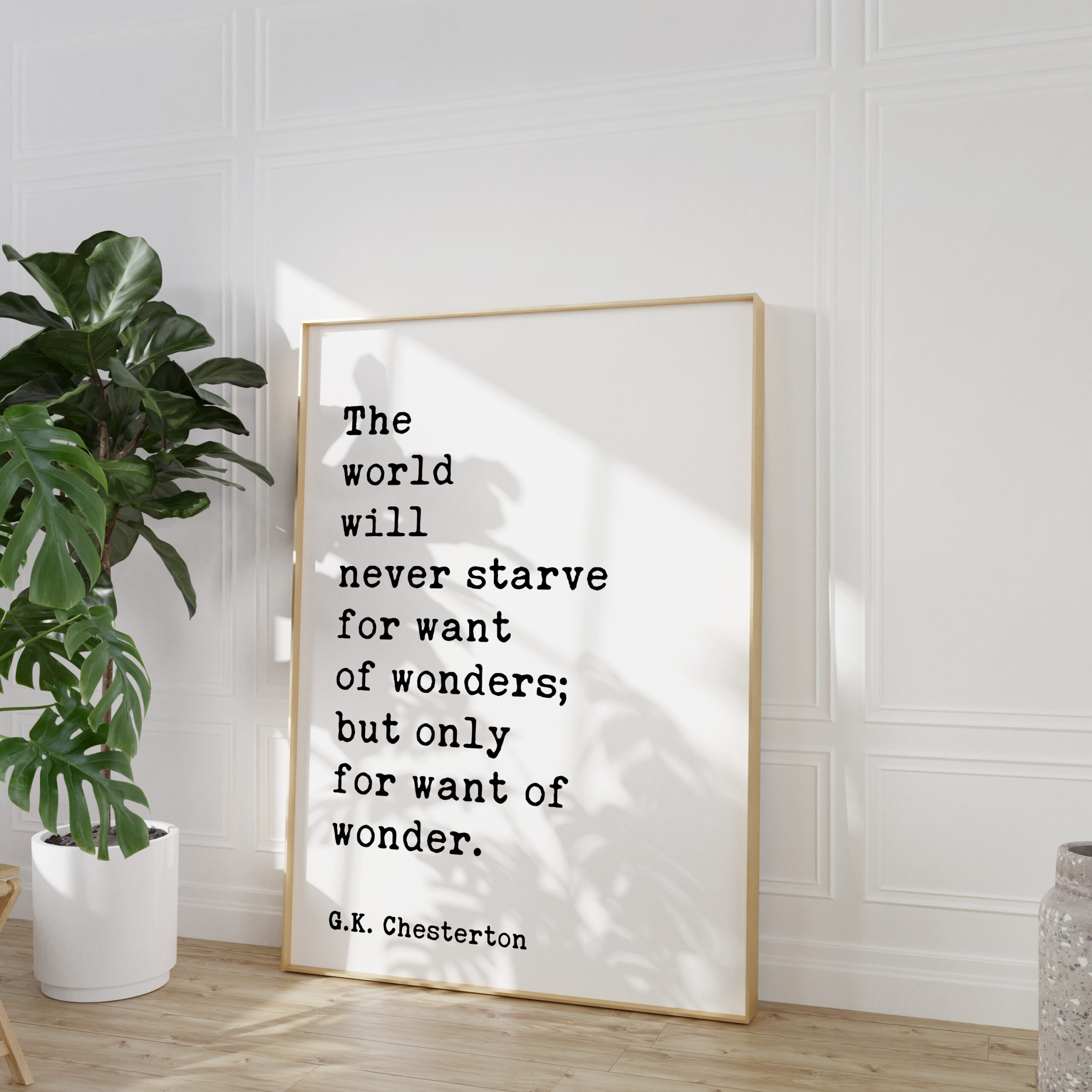 The world will never starve for want of wonders; but only for want of wonder. G.K. Chesterton Quote Typography Art Print - Image 4