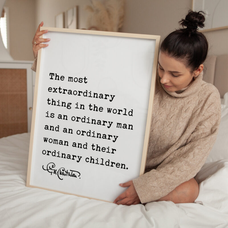 The most extraordinary thing in the world... and their ordinary children. G.K. Chesterton Quote Typography Art Print - Image 4