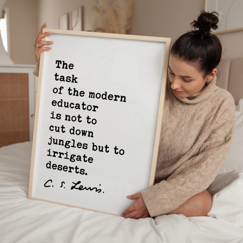 The task of the modern educator is not to cut down jungles, but to irrigate deserts. C.S. Lewis Quote Art Print - Education - Teacher Gift - Image 3