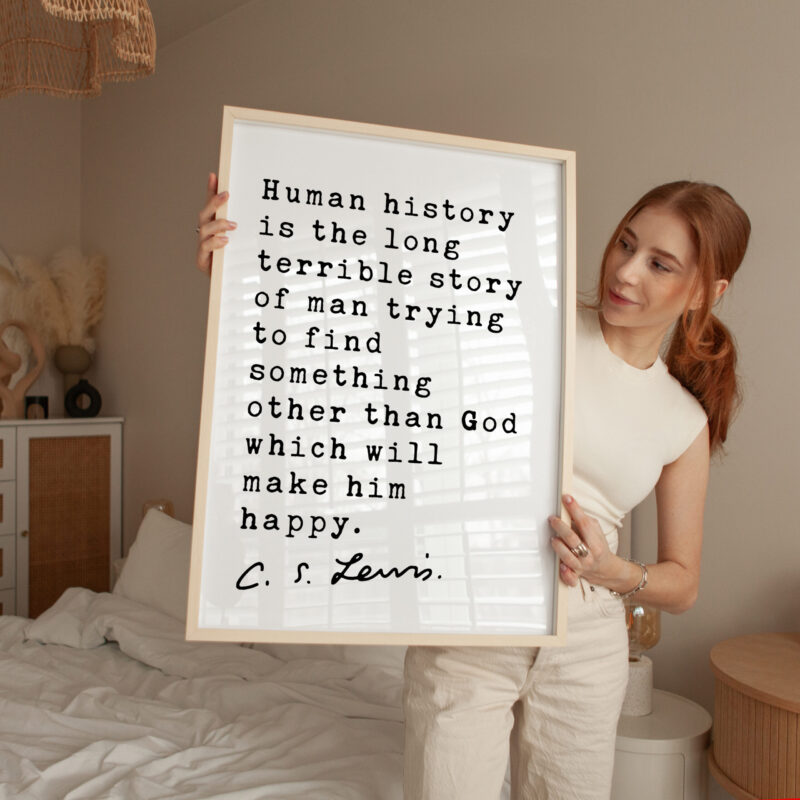 C.S. Lewis quote - Human history is the long terrible story of man trying ... other than God which will make him happy. Typography Art Print - Image 6
