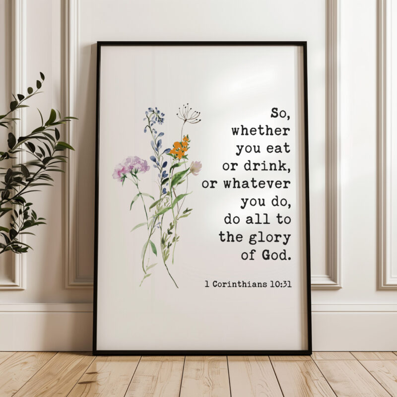 1 Corinthians 10:31 - So, whether you eat or drink, or whatever you do, do all to the glory of God. Typography Art Print with Wildflowers - Image 4