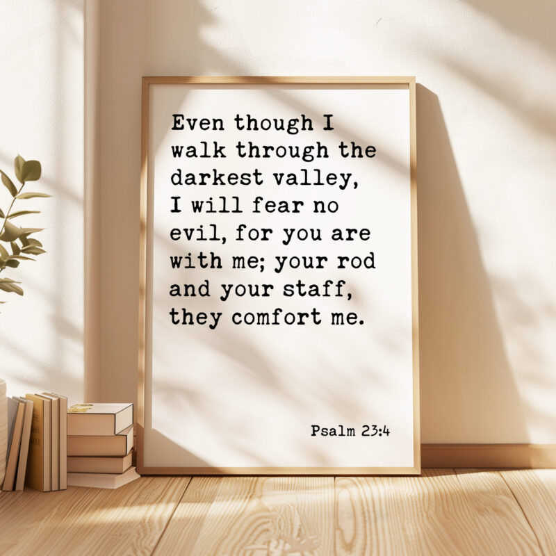 Psalm 23:4 Even though I walk through the darkest valley, I will fear no evil... Typography Art Print - Image 4