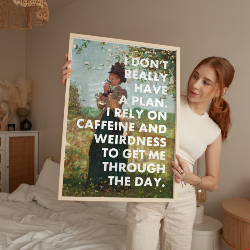 I Don't Really Have A Plan. I Rely On Caffeine and Weirdness To Get Me Through The Day. Typography Art Print - Image 3