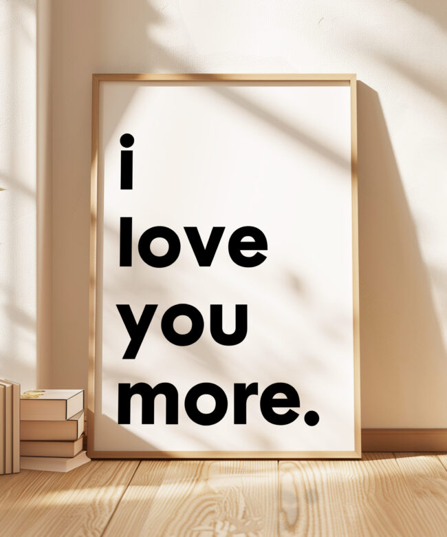 I Love You More Typography Art Print