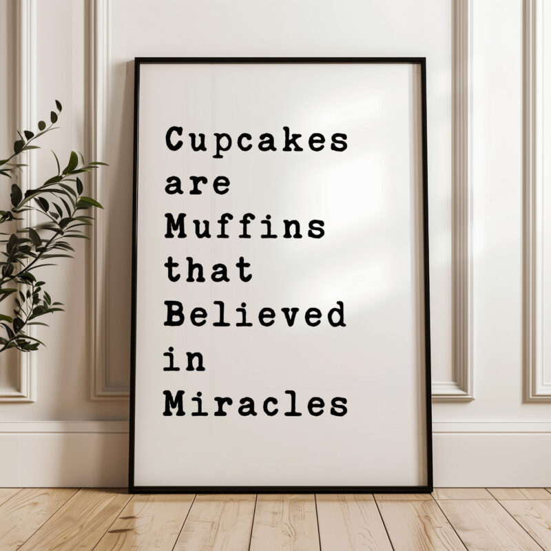 Cupcakes are Muffins that Believed in Miracles Typography Art Print - Image 4