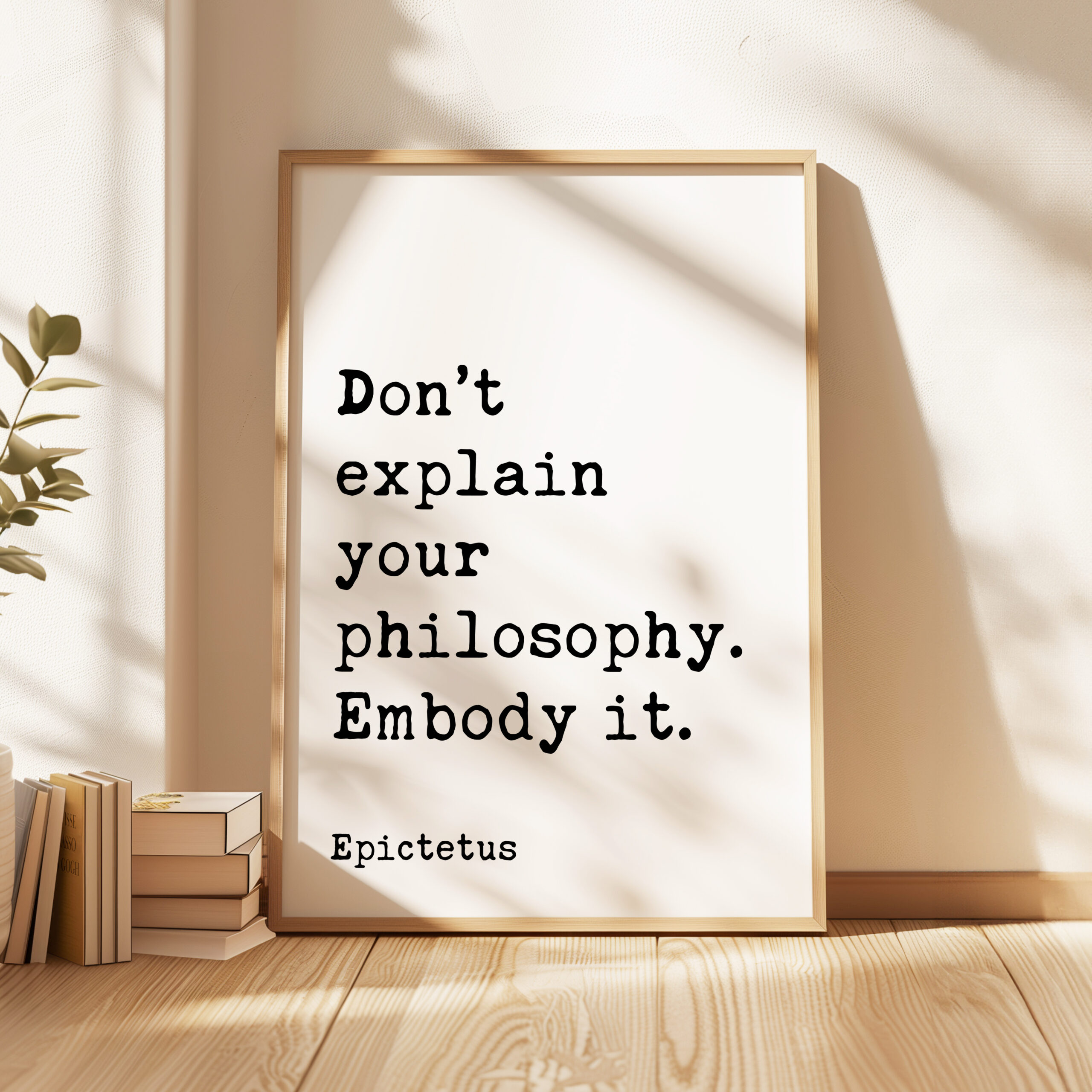 Don’t explain your philosophy. Embody it. - Epictetus Quote Typography Art Print - Image 4
