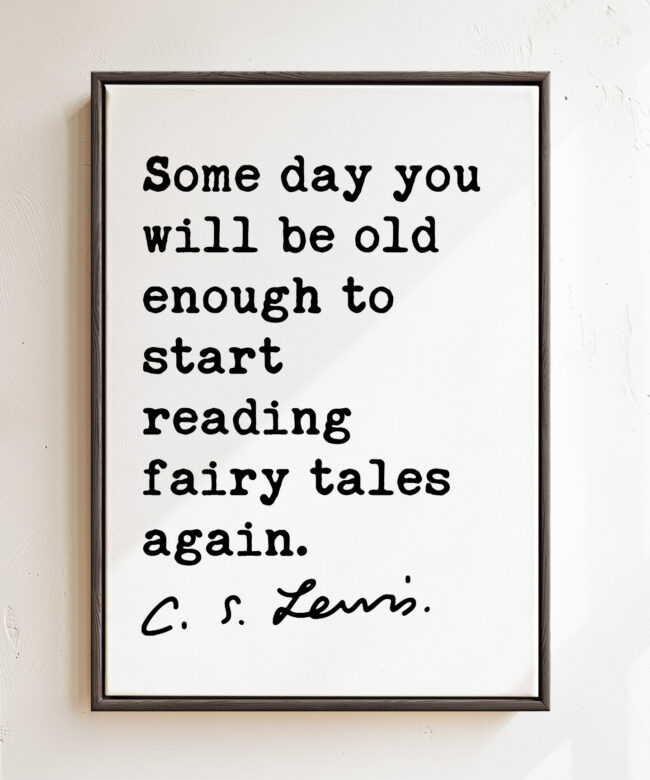 Some day you will be old enough to start reading fairy tales again. - C.S. Lewis Quote • Framed Canvas Art Print