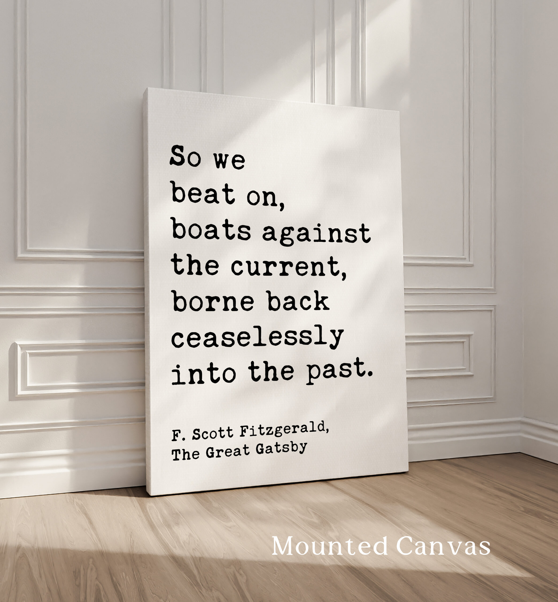 So we beat on, boats against the current, borne back ceaselessly into the past. F. Scott Fitzgerald Quote Typography Art Print - Image 2