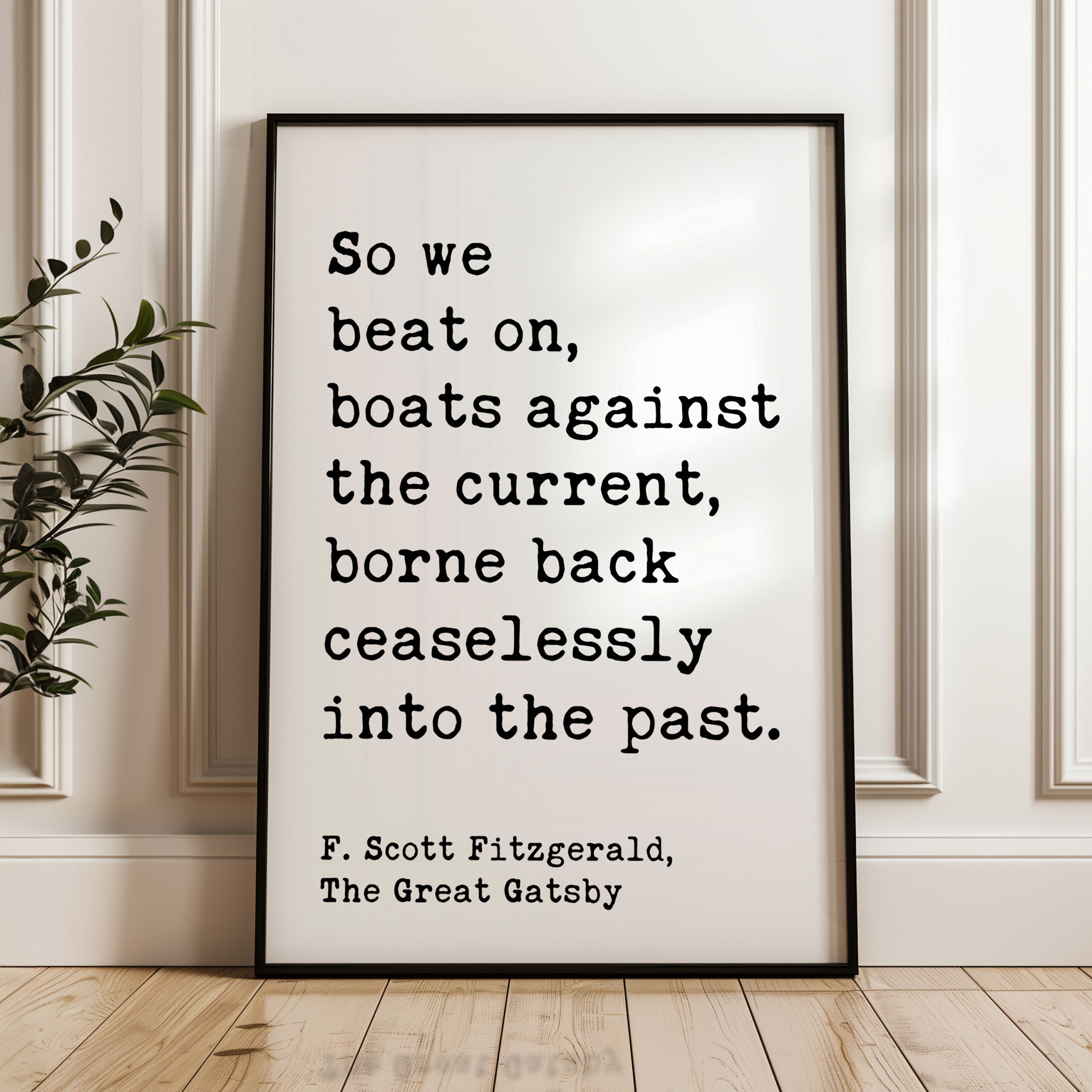 So we beat on, boats against the current, borne back ceaselessly into the past. F. Scott Fitzgerald Quote Typography Art Print - Image 4