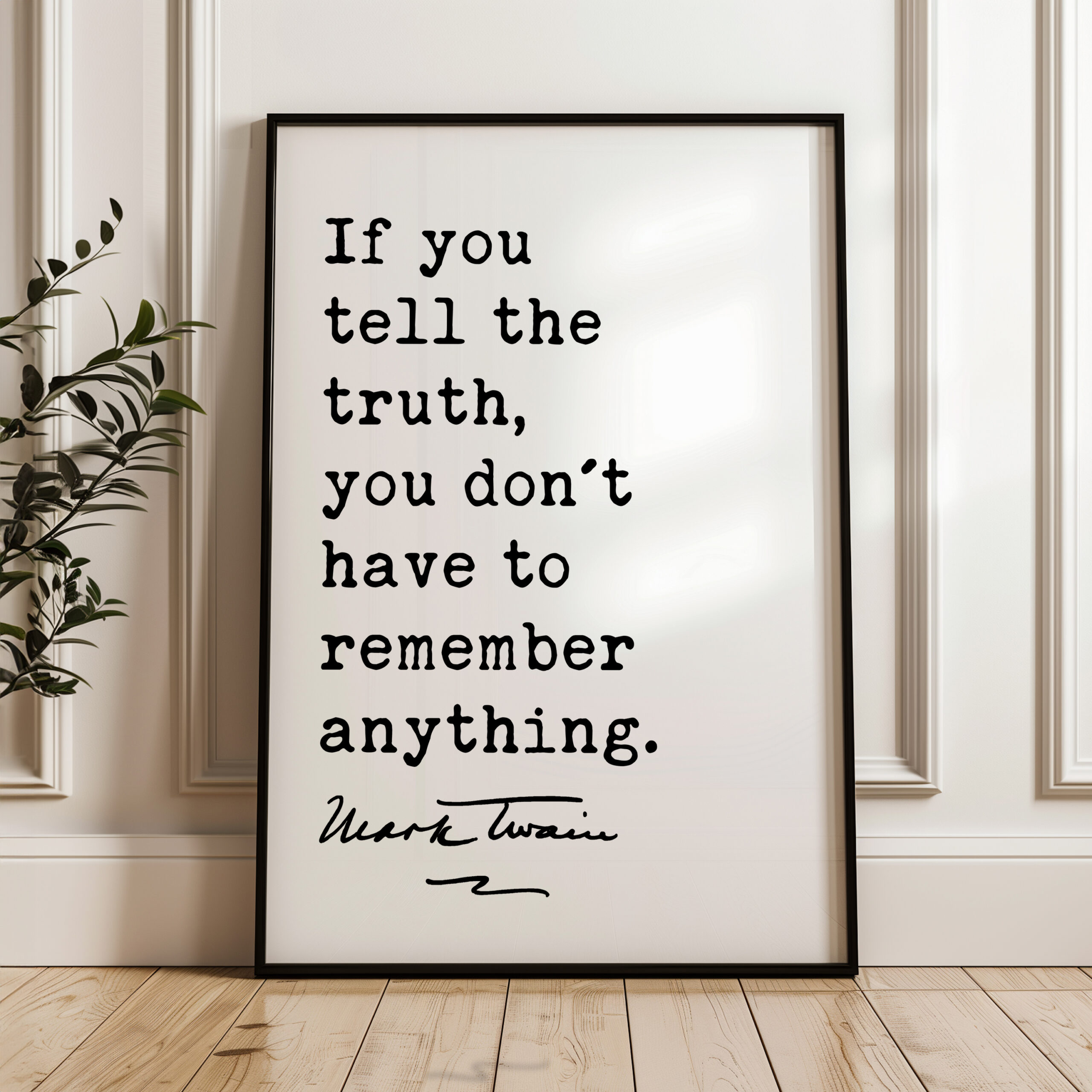 If you tell the truth, you don't have to remember anything. • Mark Twain Quote • Typography Art Print
