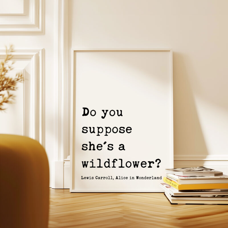 Do you suppose she's a wildflower? • Lewis Carroll Quote • Alice in Wonderland • Typography Art Print - Image 5