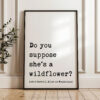 Do you suppose she's a wildflower? • Lewis Carroll Quote • Alice in Wonderland • Typography Art Print