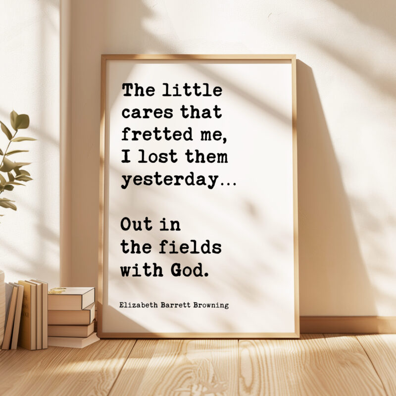 The little cares that fretted me, I lost them… Out in the fields with God. • Elizabeth Barrett Browning Quote • Typography Art Print - Image 4