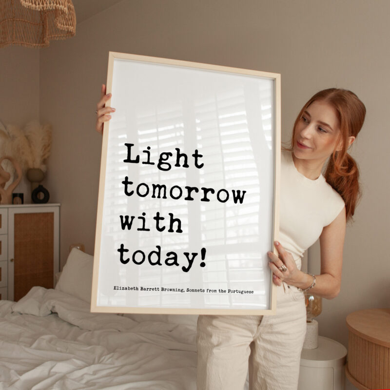 Light tomorrow with today! • Elizabeth Barrett Browning Quote • Sonnets from the Portuguese • Typography Art Print - Image 2