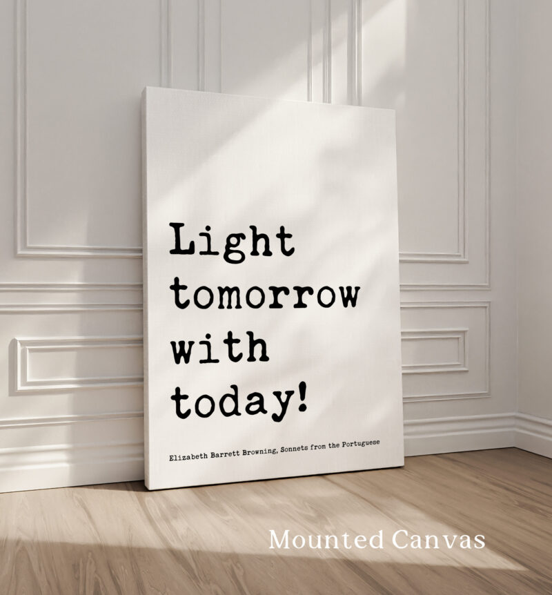 Light tomorrow with today! • Elizabeth Barrett Browning Quote • Sonnets from the Portuguese • Typography Art Print - Image 3