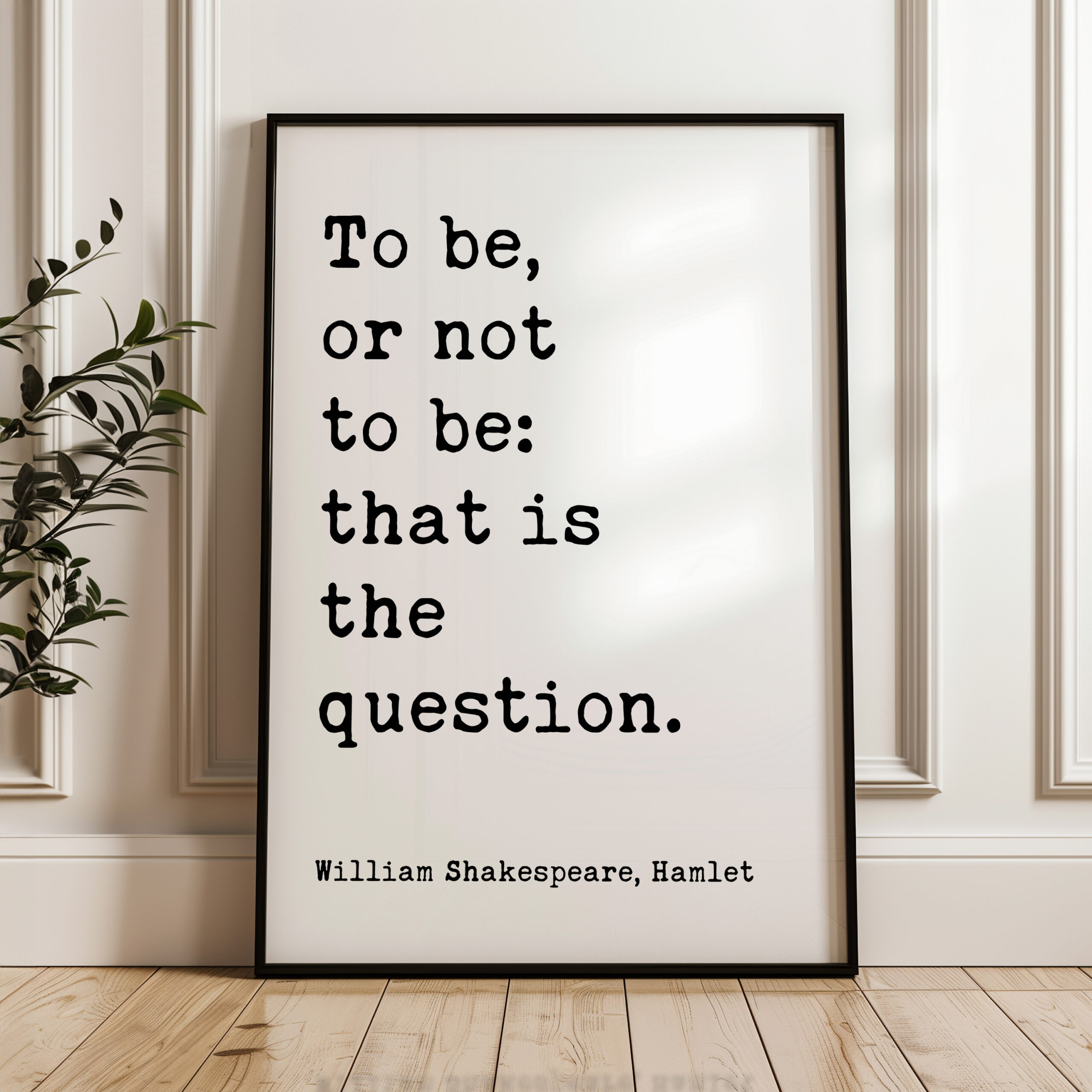 To be, or not to be: that is the question. • William Shakespeare Quote • Typography Art Print • Hamlet • Gift