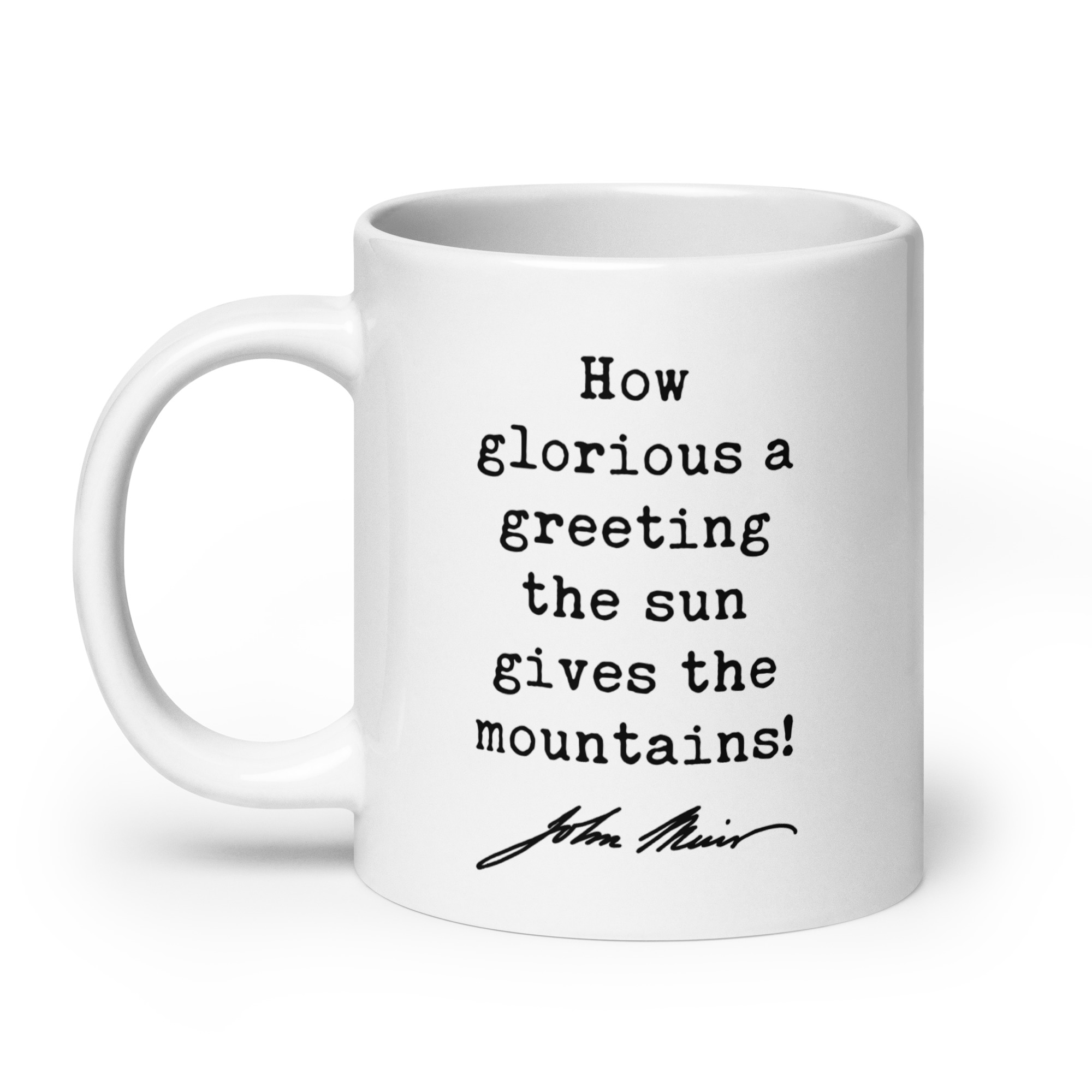How glorious a greeting the sun gives the mountains! • John Muir Quote • Coffee Mug - Image 8