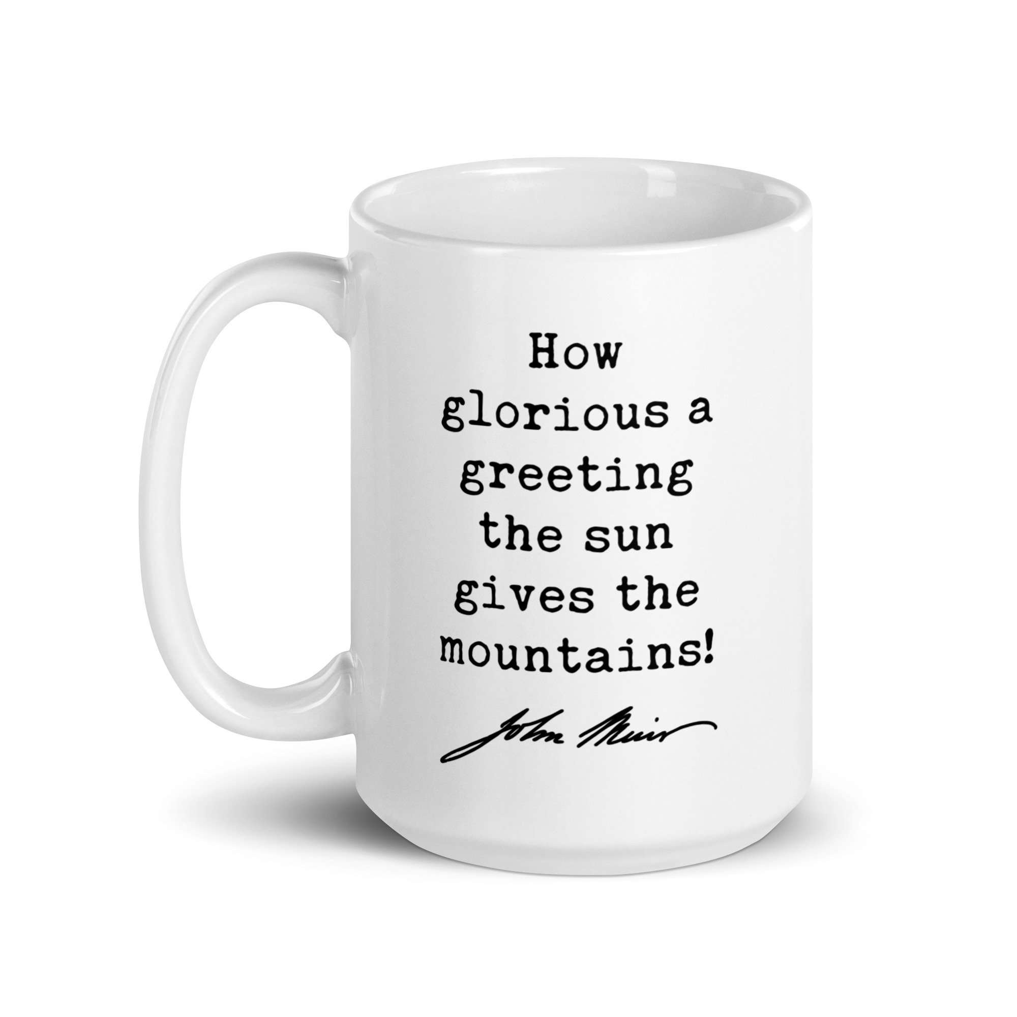 How glorious a greeting the sun gives the mountains! • John Muir Quote • Coffee Mug - Image 6