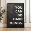 You Can Do Hard Things. Quote Typography Art Print