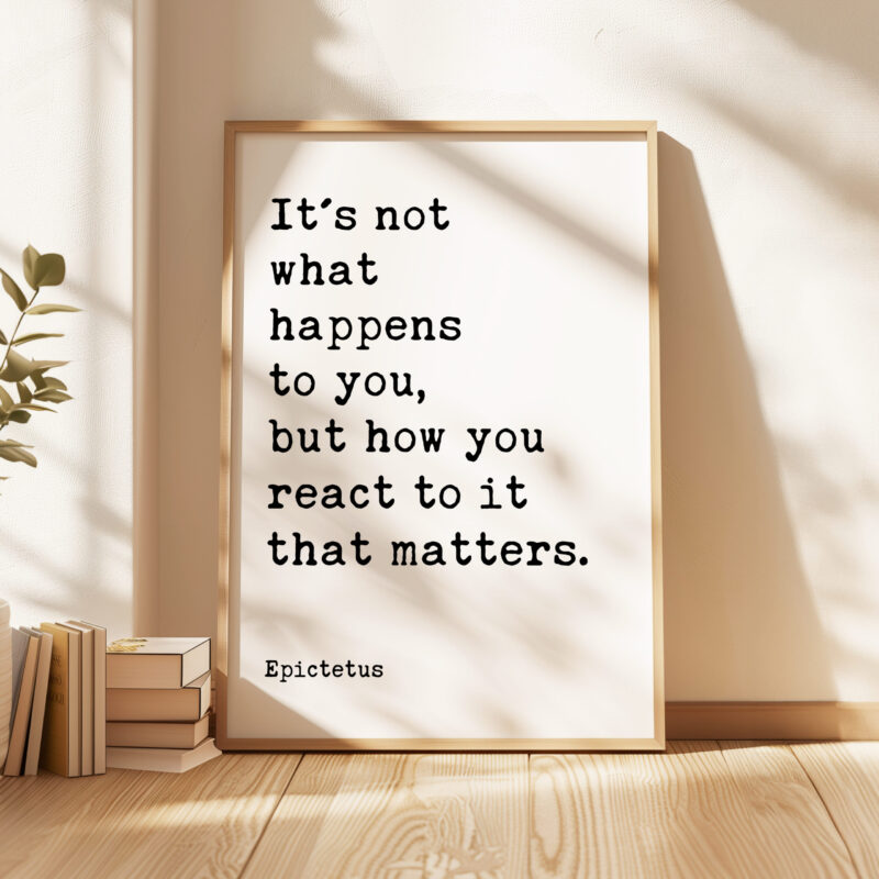It's not what happens to you, but how you react to it that matters. • Epictetus Quote • Typography Art Print - Image 4