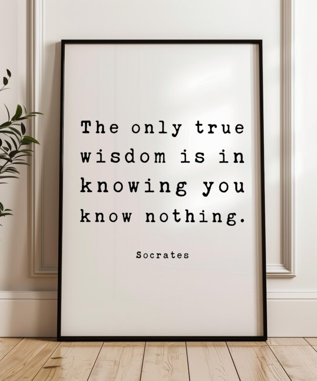 The only true wisdom is in knowing you know nothing. • Socrates Quote •  Typography Art Print