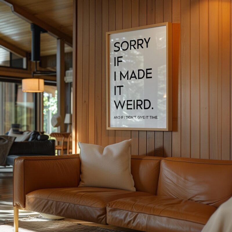 Sorry If I Made It Weird. And If I Didn't, Give It Time • Typography Art Print - Image 7