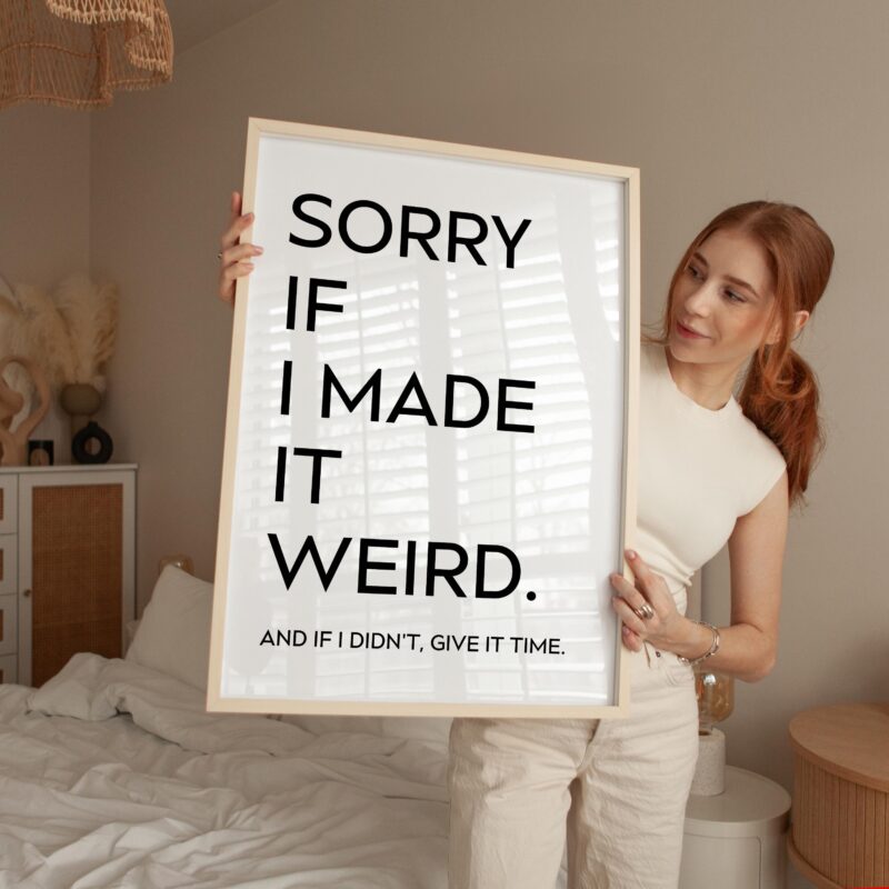 Sorry If I Made It Weird. And If I Didn't, Give It Time • Typography Art Print - Image 4