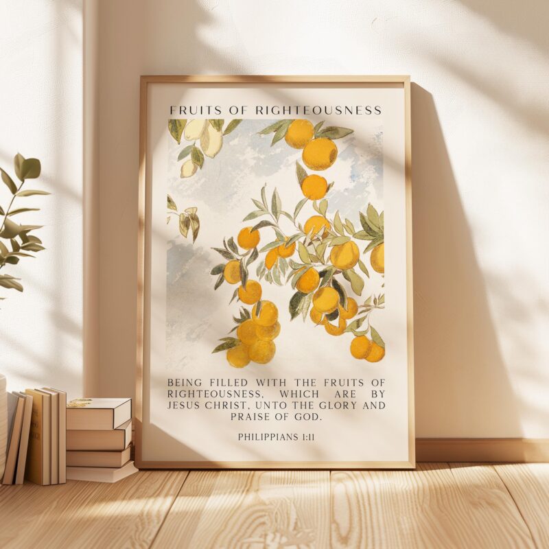 Fruits of Righteousness •  Being filled with the fruits of righteousness... • Philippians 1:11 • Typography Art Print