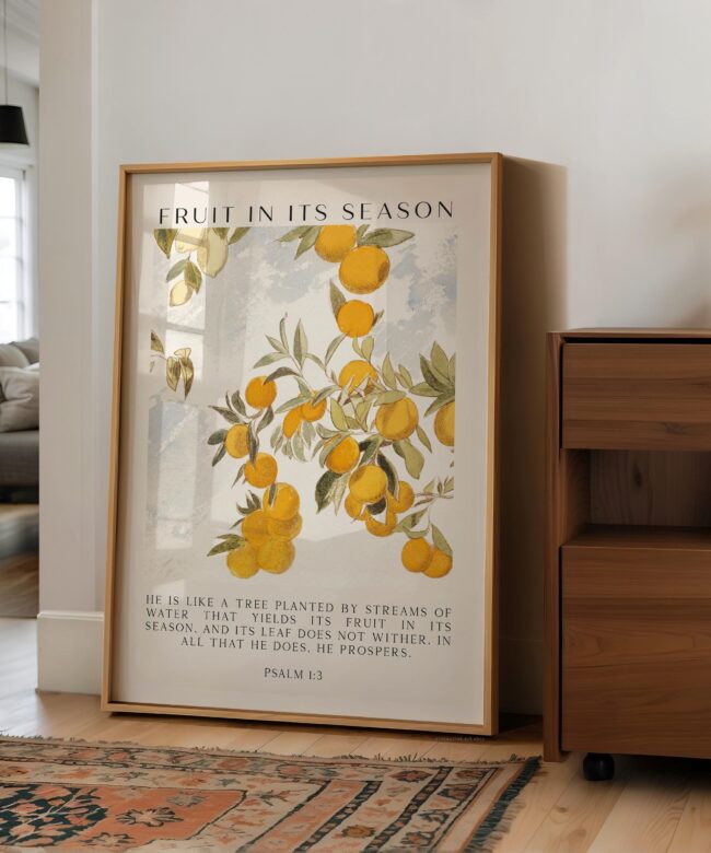 Fruit in Its Season •  He is like a tree planted by streams of water that yields its fruit in its season... Psalm 1:3 • Typography Art Print