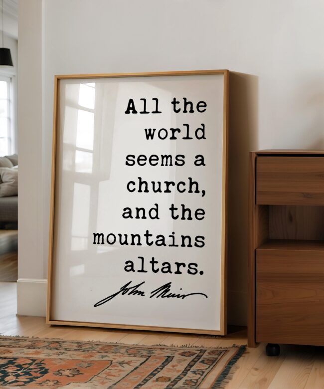 All the world seems a church, and the mountains altars. John Muir Quote Typography Art Print • My First Summer in the Sierra