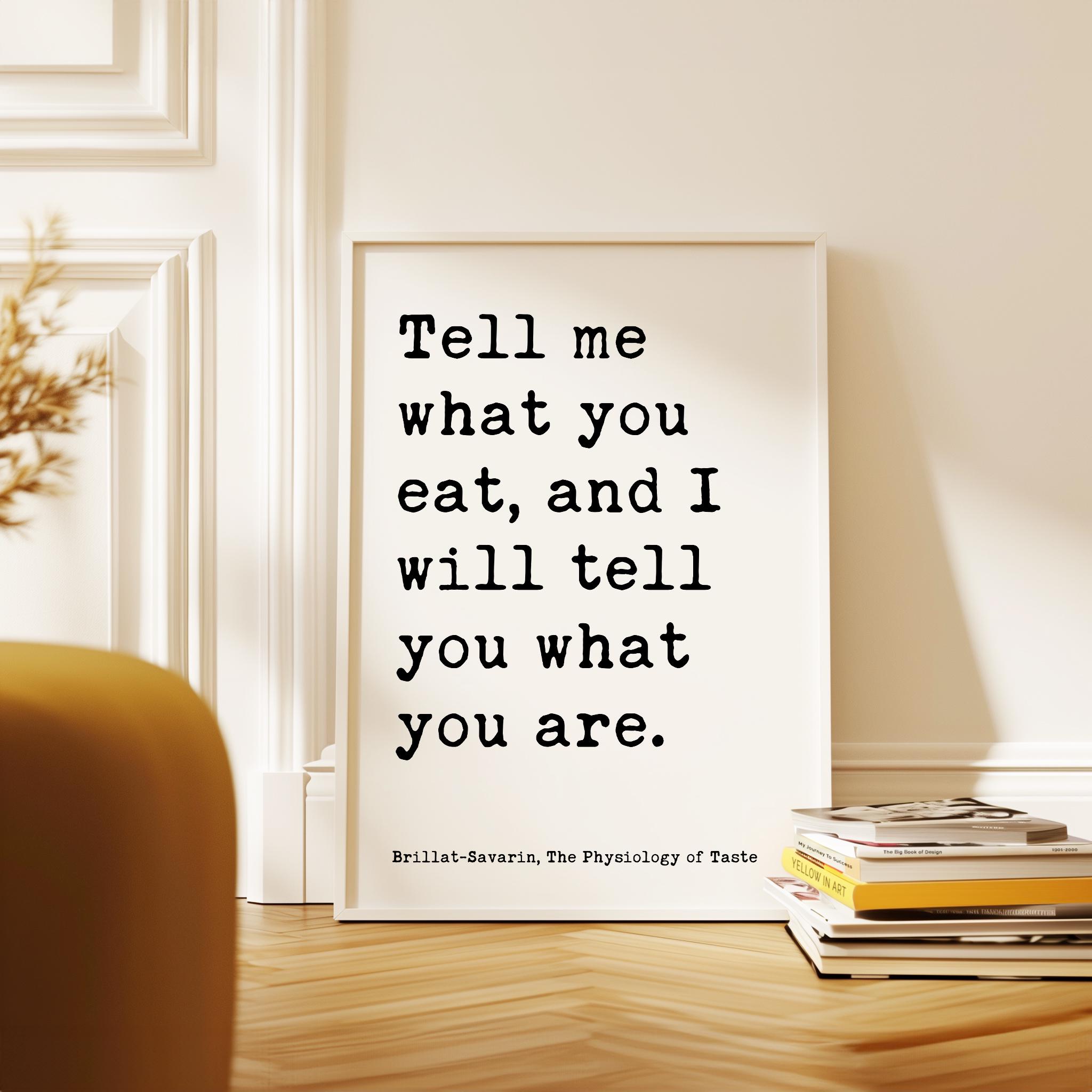 Tell me what you eat, and I will tell you what you are. Jean Anthelme Brillat-Savarin Quote Typography Art Print • The Physiology of Taste - Image 5