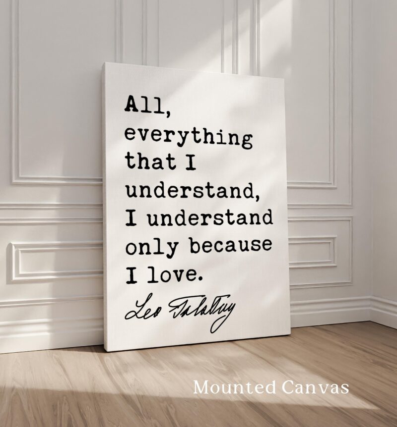 All, everything that I understand, I understand only because I love. • Leo Tolstoy Quote • Typography Art Print - Image 8