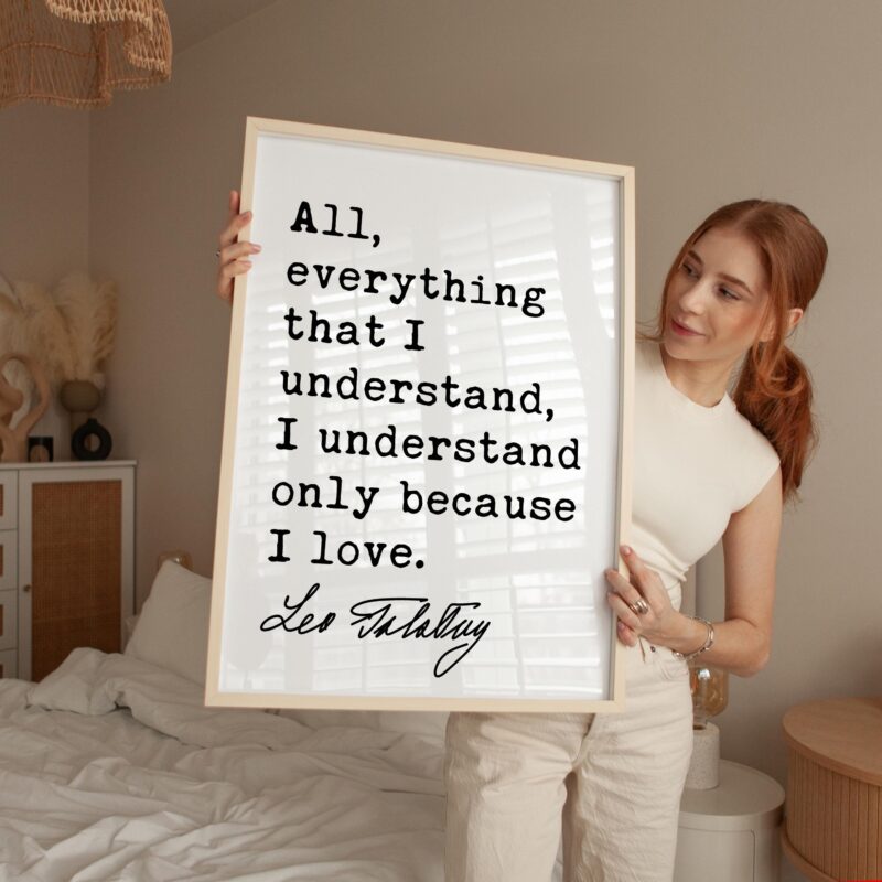 All, everything that I understand, I understand only because I love. • Leo Tolstoy Quote • Typography Art Print - Image 6