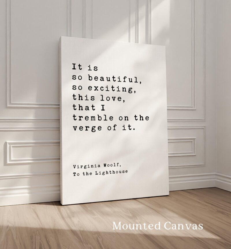 It is so beautiful, so exciting, this love, that I tremble on the verge of it. - Virginia Woolf Quote, To the Lighthouse, Typography Print - Image 2