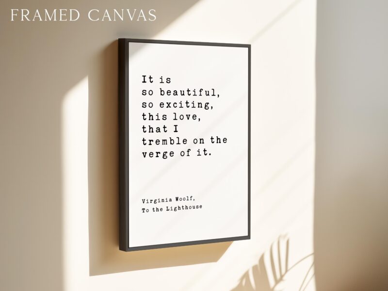 It is so beautiful, so exciting, this love, that I tremble on the verge of it. - Virginia Woolf Quote, To the Lighthouse, Typography Print - Image 3