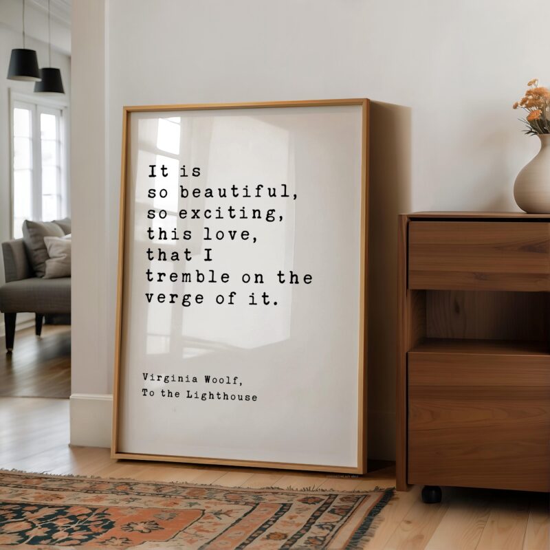 It is so beautiful, so exciting, this love, that I tremble on the verge of it. - Virginia Woolf Quote, To the Lighthouse, Typography Print - Image 8