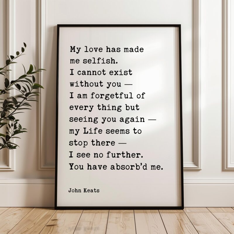 John Keats Quote Print – My Love Has Made Me Selfish Typography Wall Art – Romantic Literary Home Décor - Image 6