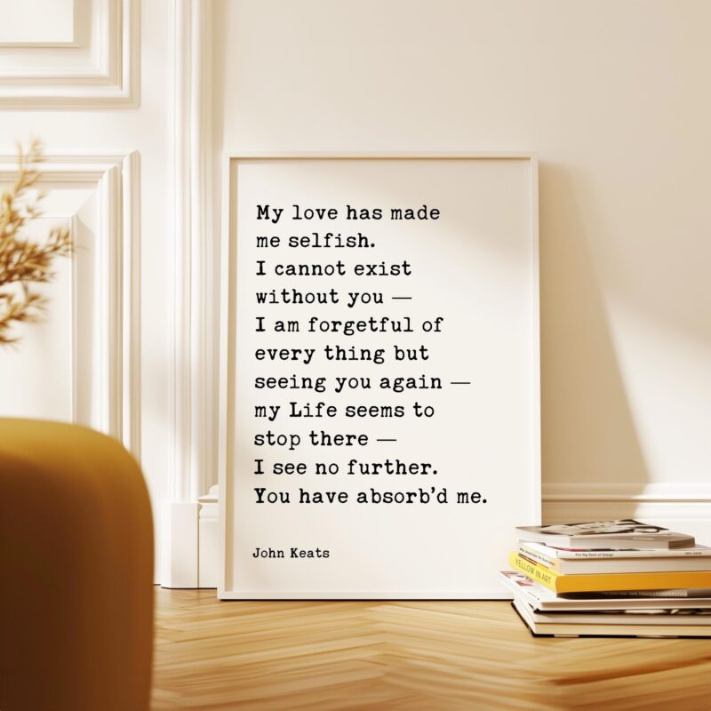 John Keats Quote Print – My Love Has Made Me Selfish Typography Wall Art – Romantic Literary Home Décor - Image 7