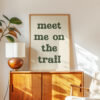 Meet Me on the Trail Wall Art • Hiking Typography Print • Outdoor Adventure Home Decor