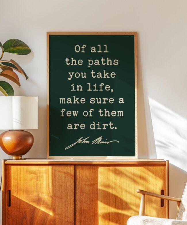 Of All The Paths You Take In Life • John Muir Quote • Typography Art Print