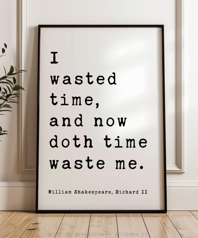 William Shakespeare Quote Print, Richard II Literary Wall Art, I Wasted Time Typography