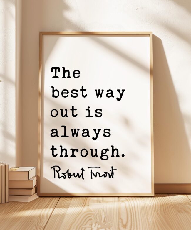 Motivational Quote Print by Robert Frost, The Best Way Out Is Always Through, Typography Art