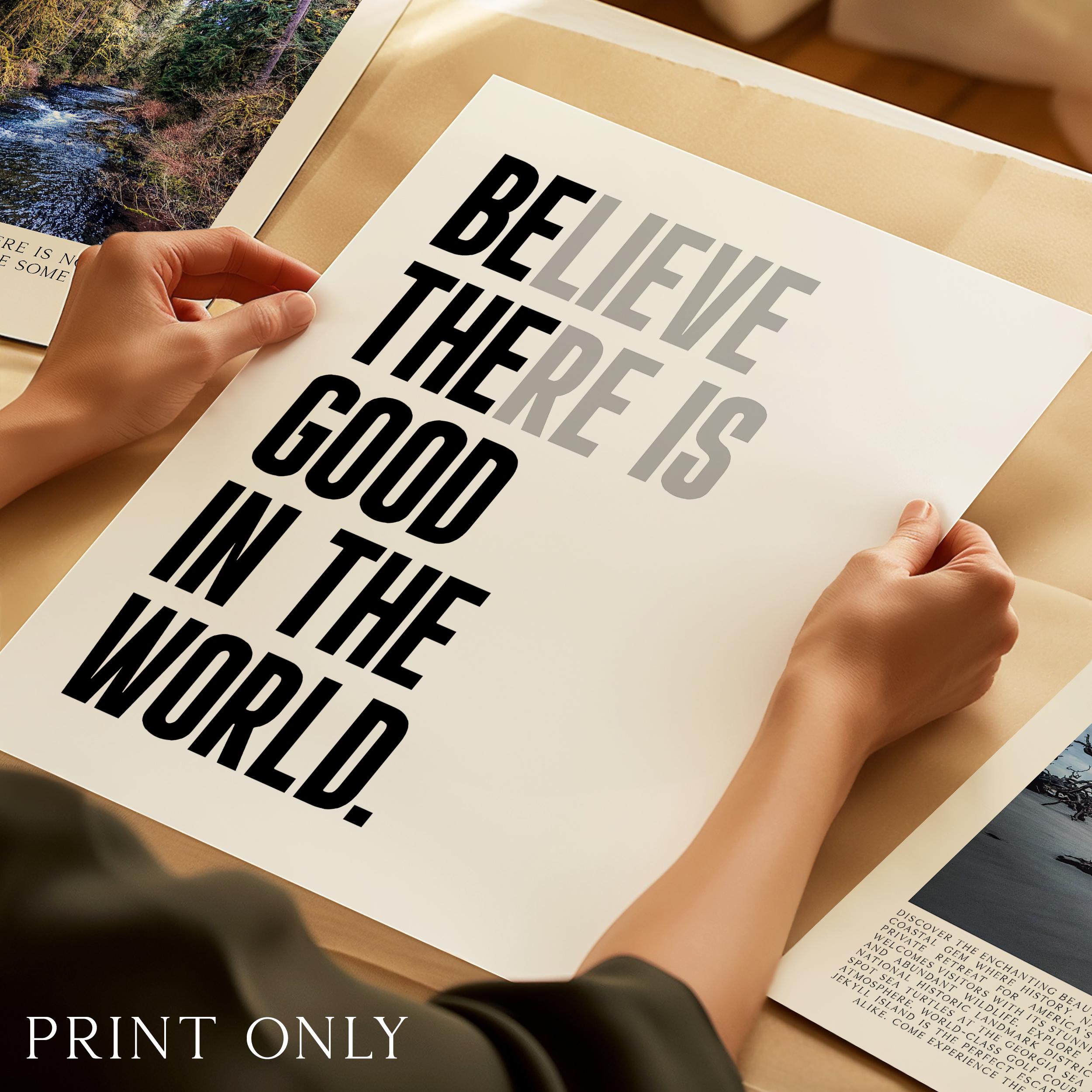 Believe There Is Good In The World (Be The Good) Print, Inspirational Typography Wall Art - Image 4
