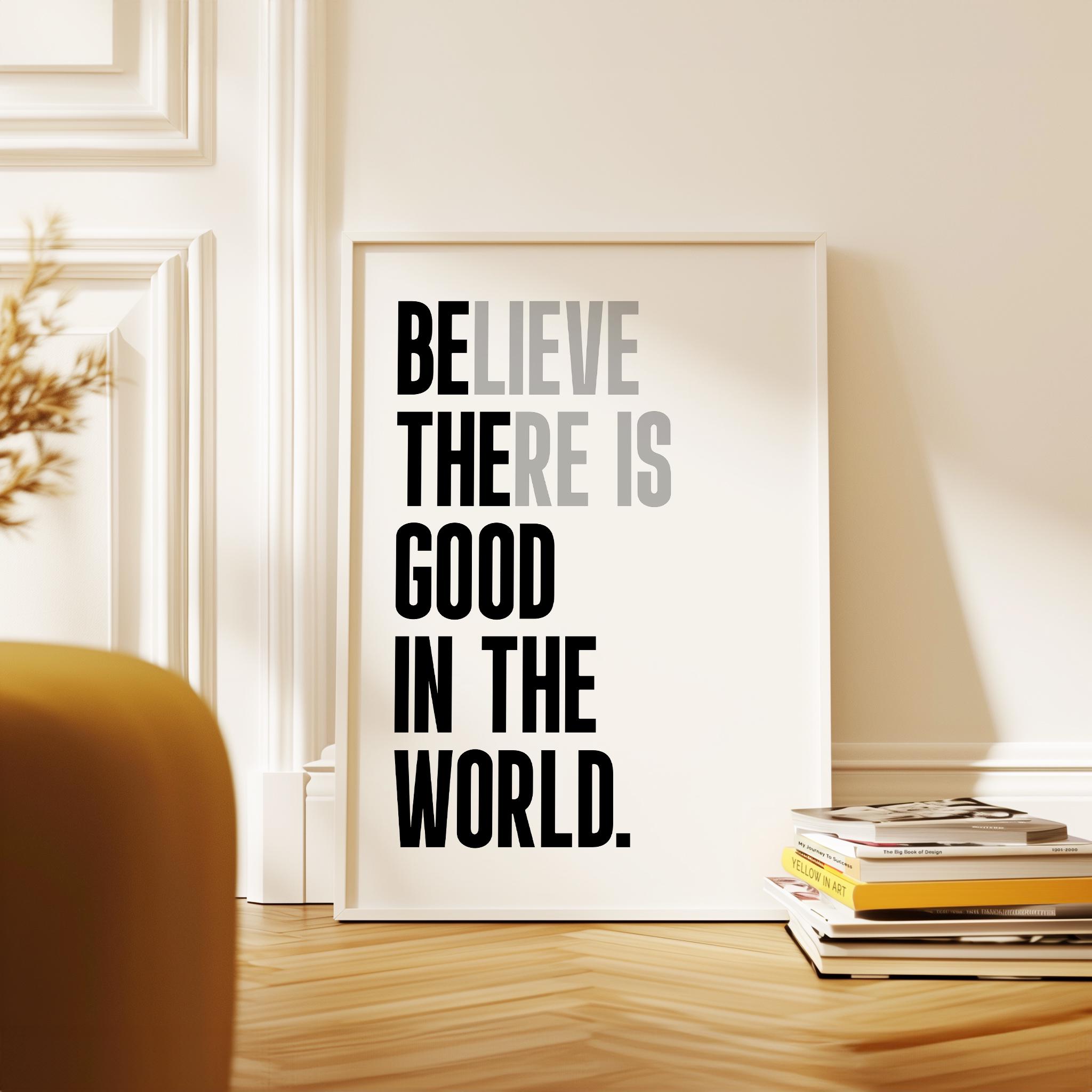 Believe There Is Good In The World (Be The Good) Print, Inspirational Typography Wall Art - Image 6